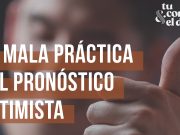 La mala práctica del pronóstico optimista