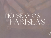 ¡No seamos fariseas!