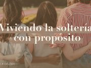 Viviendo la soltería con propósito