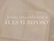 Jesús, una vida única: ¡Él es el reposo!