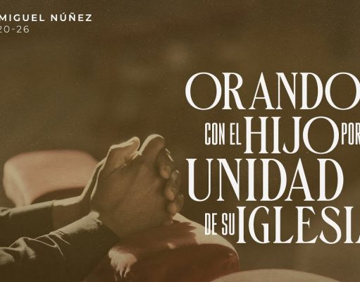 Orando con el Hijo por la unidad de Su iglesia