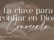 La clave para confiar en Dios: Conocerlo