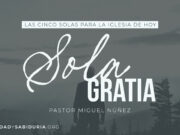 Las Cinco Solas para la Iglesia de hoy: Sola Gratia
