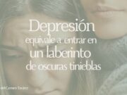 Depresión equivale a entrar en un laberinto de oscuras tinieblas