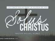 Las Cinco Solas para la Iglesia de hoy: Solus Christus
