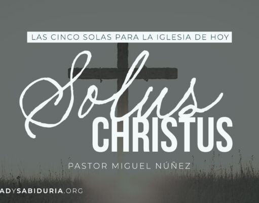 Las Cinco Solas para la Iglesia de hoy: Solus Christus