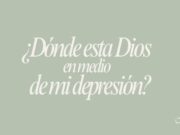 ¿Dónde esta Dios en medio de mi depresión?