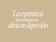 La esperanza que sostiene un alma en depresión