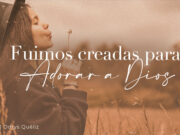 Fuimos creadas para adorar a Dios