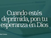 Cuando estés deprimida, pon tu esperanza en Dios
