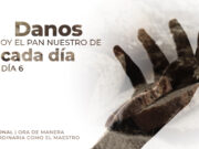 Danos hoy el pan nuestro de cada día | Día 6