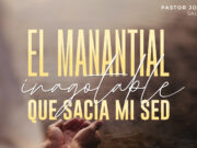 El manantial inagotable que sacia mi sed