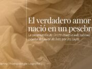 El verdadero amor nació en un pesebre: La encarnación de Cristo como la más sublime prueba del amor de Dios por los suyos