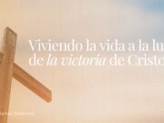 Viviendo la vida a la luz de la victoria de Cristo