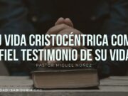 Tu vida Cristocéntrica como fiel testimonio de Su vida