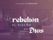 La rebelión al diseño de Dios