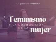 El feminismo y la cosmovisión de la mujer