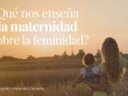 ¿Qué nos enseña la maternidad sobre la feminidad?