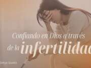 Confiando en Dios a través de la infertilidad