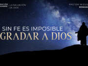 Sin fe es imposible agradar a Dios