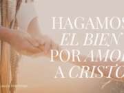 Hagamos el bien por amor a Cristo