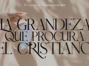 La grandeza que procura el cristiano