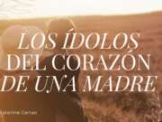 Los Ídolos del corazón de una madre