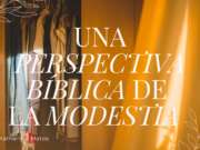 Una perspectiva bíblica de la modestia