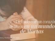 Viviendo con un corazón de María en un mundo de Martas
