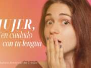 Mujer, ten cuidado con tu lengua