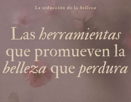 Las herramientas que promueven la belleza que perdura