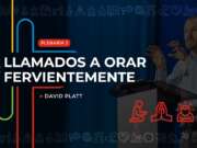 Llamados a orar fervientemente