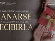 La preferencia humana: ganarse la salvación en vez de recibirla