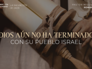 Dios aún no ha terminado con Su pueblo Israel