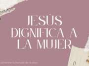 Jesús dignifica a la mujer