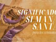 El significado de Semana Santa para los cristianos