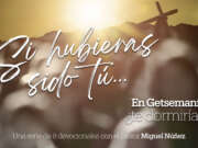 Día 2 – Devocional | Si hubieras sido tú… En Getsemaní, ¿te dormirías?