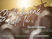 Día 4 – Devocional | Si hubieras sido tú… En el Calvario, ¿lo abandonarías?