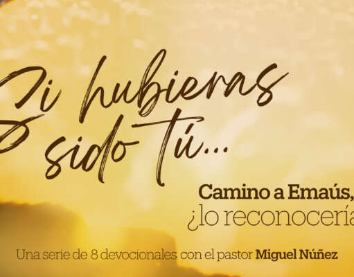 Día 7 – Devocional | Si hubieras sido tú… Camino a Emaús, ¿lo reconocerías?