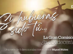 Día 8 – Devocional | Si hubieras sido tú… La Gran Comisión, ¿la obedecerás?
