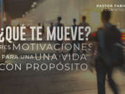 ¿Qué te mueve?, tres motivaciones para una vida con propósito