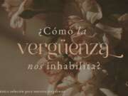 ¿Cómo la vergüenza nos inhabilita?