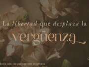 La libertad que desplaza la vergüenza