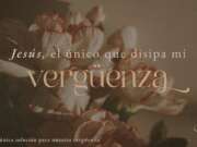 Jesús, el único que disipa mi vergüenza