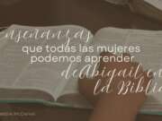 Enseñanzas que todas las mujeres podemos aprender de Abigail en la Biblia