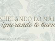 Anhelando lo malo e ignorando lo bueno