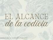 El alcance de la codicia