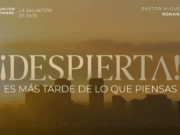 ¡Despierta! Es más tarde de lo que piensas