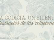 La codicia: un silente destructor de las relaciones