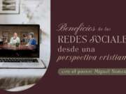 Los beneficios de las redes sociales desde una perspectiva cristiana